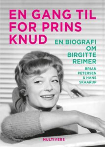 En gang til for Prins Knud. En biografi om Birgitte Reimer.