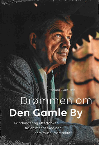 Drømmen om Den Gamle By – erindringer af Thomas Bloch Ravn.